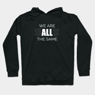 We Are All The Same Hoodie